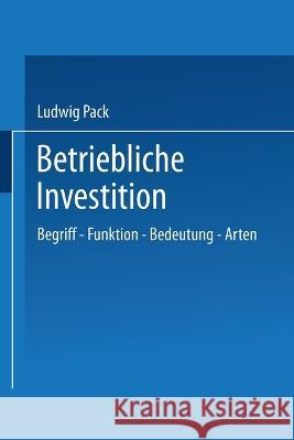 Betriebliche Investition: Begriff - Funktion - Bedeutung - Arten Ludwig Pack 9783663127543