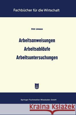 Arbeitsanweisungen Arbeitsabläufe Arbeitsuntersuchungen Lohmann, Erich 9783663127758 Gabler Verlag