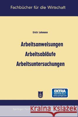 Arbeitsanweisungen, Arbeitsabläufe, Arbeitsuntersuchungen Lohmann, Erich 9783663127765 Gabler Verlag