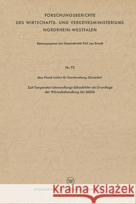Zeit-Temperatur-Umwandlungs-Schaubilder ALS Grundlage Der Wärmebehandlung Der Stähle Brandt, Leo 9783663127864