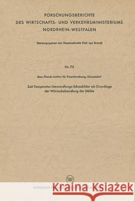 Zeit-Temperatur-Umwandlungs-Schaubilder ALS Grundlage Der Wärmebehandlung Der Stähle Brandt, Leo 9783663127864 Vs Verlag Fur Sozialwissenschaften