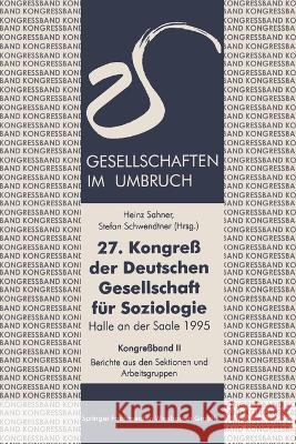 27. Kongreß der Deutschen Gesellschaft für Soziologie. Gesellschaften im Umbruch: Sektionen und Arbeitsgruppen Sahner, Heinz 9783663127949 Vs Verlag Fur Sozialwissenschaften