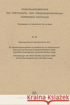 Ein Schnellanalysenverfahren Zur Bestimmung Von Aluminiumoxyd, Eisenoxyd Und Titanoxyd in Feuerfestem Material Mittels Organischer Farbreagenzien Auf Brandt, Leo 9783663128281