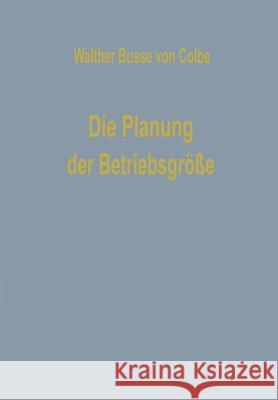 Die Planung Der Betriebsgröße Busse Von Colbe, Walther 9783663147039 Springer
