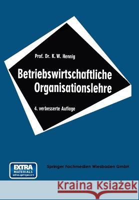 Betriebswirtschaftliche Organisationslehre Karl Wilhelm Hennig 9783663147268 Gabler Verlag