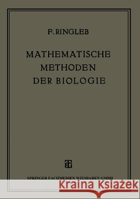 Mathematische Methoden Der Biologie: Insbesondere Der Vererbungslehre Und Der Rassenforschung Ringleb, Friedrich 9783663149231