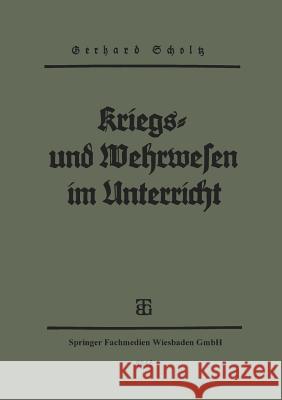 Kriegs- Und Wehrwesen Im Unterricht: Gedanken, Erfahrungen, Umrisse Scholtz, Gerhard 9783663149262 Vieweg+teubner Verlag