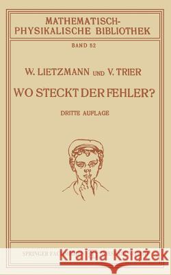 Wo Steckt Der Fehler?: Mathematische Täuschungen Und Fehler Lietzmann, W. 9783663151814 Vieweg+teubner Verlag
