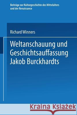 Weltanschauung Und Geschichtsauffassung Jakob Burckhardts Richard Winners 9783663151937