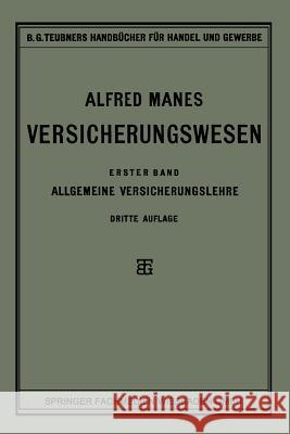 Versicherungswesen: Erster Band: Allgemeine Versicherungslehre Manes, Alfred 9783663152156 Vieweg+teubner Verlag