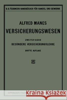 Versicherungswesen: Zweiter Band: Besondere Versicherungslehre Manes, Alfred 9783663152163 Vieweg+teubner Verlag