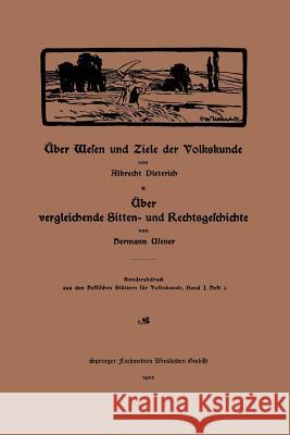 Über Wesen Und Ziele Der Volkskunde: Über Vergleichende Sitten- Und Rechtsgeschichte Dieterich, Albrecht 9783663152217 Vieweg+teubner Verlag