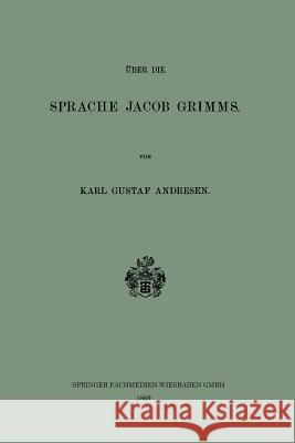 Über Die Sprache Jacob Grimms Andresen, Karl Gustaf 9783663152255 Vieweg+teubner Verlag