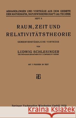 Raum, Zeit Und Relativitätstheorie: Gemeinverständliche Vorträge Schlesinger, Ludwig 9783663152699 Vieweg+teubner Verlag