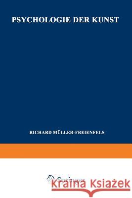 Psychologie Der Kunst: Band II, Psychologie Des Kunstschaffens Und Der Ästhetischen Wertung Müller-Freienfels, Richard 9783663152736 Vieweg+teubner Verlag
