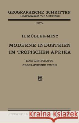 Moderne Industrien Im Tropischen Afrika: Eine Wirtschaftsgeographische Studie Müller-Miny, H. 9783663152989 Vieweg+teubner Verlag