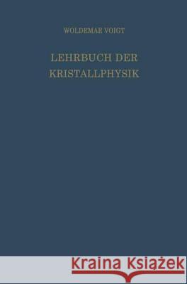 Lehrbuch Der Kristallphysik (Mit Ausschluss Der Kristalloptik) Voigt, Woldemar 9783663153160 Vieweg+teubner Verlag