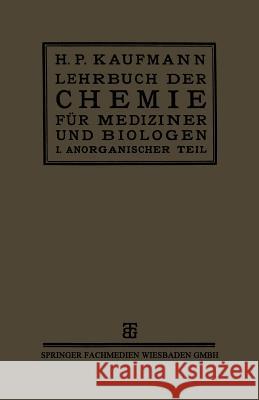 Lehrbuch Der Chemie Für Mediziner Und Biologen: I. Teil: Anorganische Chemie Kaufmann, Prof Dr H. P. 9783663153238 Vieweg+teubner Verlag