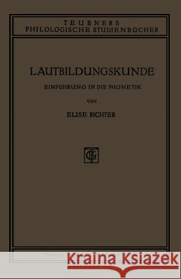 Lautbildungskunde: Einführung in Die Phonetik Richter, Elise 9783663153276