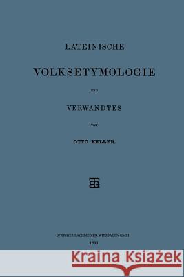 Lateinische Volksetymologie Und Verwandtes Keller, Otto 9783663153283 Vieweg+teubner Verlag