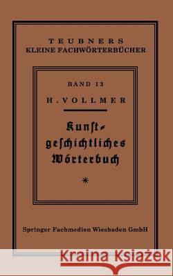 Kunstgeschichtliches Wörterbuch Vollmer, Hans 9783663153306 Vieweg+teubner Verlag