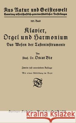 Klavier, Orgel Und Harmonium: Das Wesen Der Tasteninstrumente Bie, Oscar 9783663153405 Vieweg+teubner Verlag