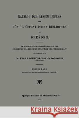 Katalog Der Handschriften Der Königl. Öffentlichen Bibliothek Zu Dresden: Im Auftrage Der Generaldirection Der Königlichen Sammlungen Für Kunst Und Wi Carolsfeld, Franz Schnorr Von 9783663153429 Vieweg+teubner Verlag