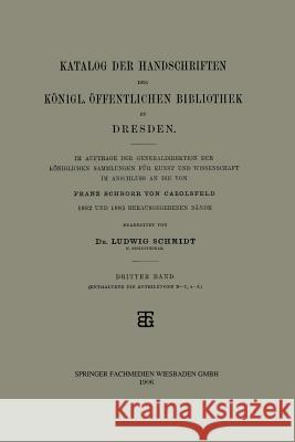 Katalog Der Handschriften Der Königl. Öffentlichen Bibliothek Zu Dresden Schmidt, Ludwig 9783663153443