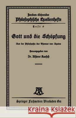 Gott Und Die Schöpfung: Aus Der Philosophie Des Thomas Van Aquino Kurfeß, Alfons 9783663153894 Vieweg+teubner Verlag