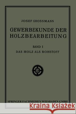 Das Holz ALS Rohstoff Grossmann, Josef 9783663153955 Vieweg+teubner Verlag