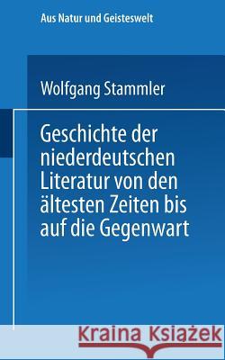 Geschichte Der Niederdeutschen Literatur Von Den Ältesten Zeiten Bis Auf Die Gegenwart Stammler, Wolfgang 9783663154044 Vieweg+teubner Verlag