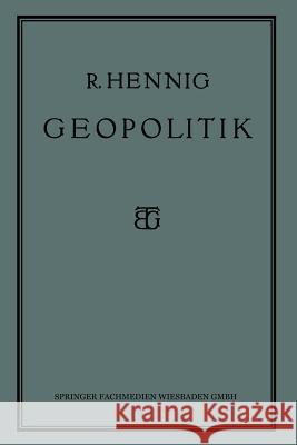 Geopolitik: Die Lehre Vom Staat ALS Lebewesen Hennig, Prof Dr Richard 9783663154136 Vieweg+teubner Verlag