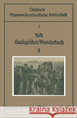 Geologisches Wanderbuch: Eine Einführung in Die Geologie an Bildern Deutscher Charakterlandschaften Volk, Karl G. 9783663154143 Vieweg+teubner Verlag