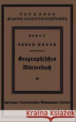 Geographisches Wörterbuch: Allgemeine Erdkunde Kende, Oskar 9783663154150 Vieweg+teubner Verlag