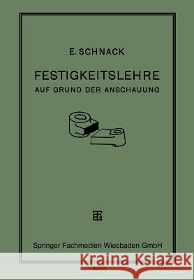 Festigkeitslehre: Auf Grund Der Anschauung Für Den Schul- Und Selbstunterricht Schnack, E. 9783663154280