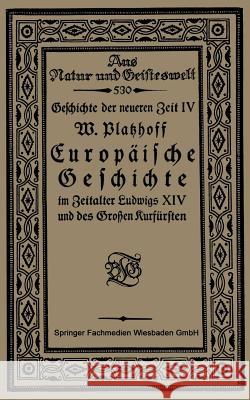 Europäische Geschichte Im Zeitalter Ludwigs XIV Und Des Großen Kurfürsten Platzhoff, W. 9783663154389 Vieweg+teubner Verlag