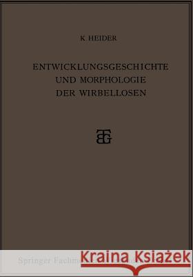 Entwicklungsgeschichte Und Morphologie Der Wirbellosen Heider, Karl 9783663154419