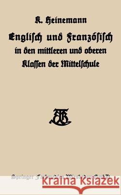 Englisch Und Französisch in Den Mittleren Und Oberen Klassen Der Mittelschule Heinemann, Karl 9783663154433
