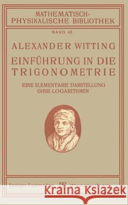 Einführung in Die Trigonometrie: Eine Elementare Darstellung Ohne Logarithmen Witting, Alexander 9783663154686 Vieweg+teubner Verlag