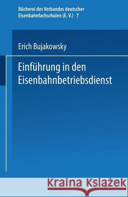 Einführung in Den Eisenbahnbetriebsdienst Bujakowsky, Erich 9783663154792 Vieweg+teubner Verlag