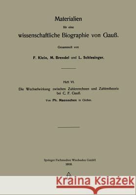 Die Wechselwirkung Zwischen Zahlenrechnen Und Zahlentheorie Bei C. F. Gauß Maennchen, Ph. 9783663154914 Vieweg+teubner Verlag