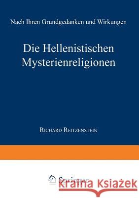 Die Hellenistischen Mysterienreligionen: Nach Ihren Grundgedanken Und Wirkungen Reitzenstein, Richard 9783663155270