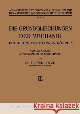 Die Grundgleichungen Der Mechanik: Insbesondere Starrer Körper Lotze, Alfred 9783663155317 Vieweg+teubner Verlag