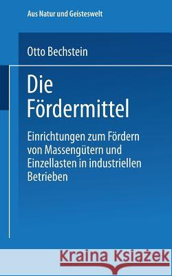 Die Fördermittel: Einrichtungen Zum Fördern Von Massengütern Und Einzellasten in Industriellen Betrieben Bechstein, Otto 9783663155393 Vieweg+teubner Verlag