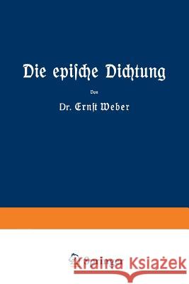 Die Epische Dichtung: Zweiter Und Dritter Teil Weber, Ernst 9783663155423 Vieweg+teubner Verlag