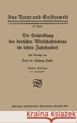 Die Entwicklung Des Deutschen Wirtschaftslebens Im Letzten Jahrhundert Pohle, Ludwig 9783663155454