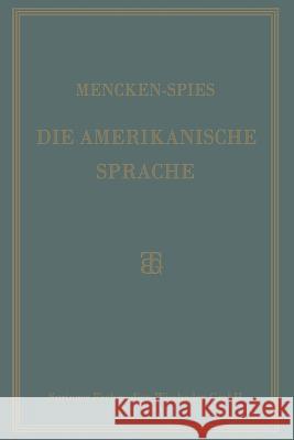 Die Amerikanische Sprache: Das Englisch Der Vereinigten Staaten H. L. Mencken Heinrich Spies 9783663155652 Vieweg+teubner Verlag