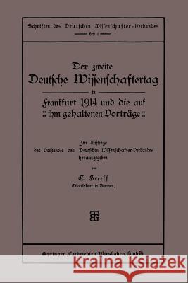 Der Zweite Deutsche Wissenschaftertag in Frankfurt 1914 Und Die Auf Ihm Gehaltenen Vorträge Greeff, E. 9783663155751 Vieweg+teubner Verlag