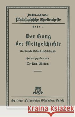 Der Gang Der Weltgeschichte: Aus Hegels Geschichtsphilosophie Karl Weidel 9783663155867 Vieweg+teubner Verlag