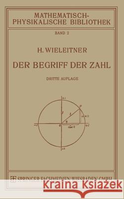 Der Begriff Der Zahl in Seiner Logischen Und Historischen Entwicklung H. Wieleitner 9783663155942 Vieweg+teubner Verlag